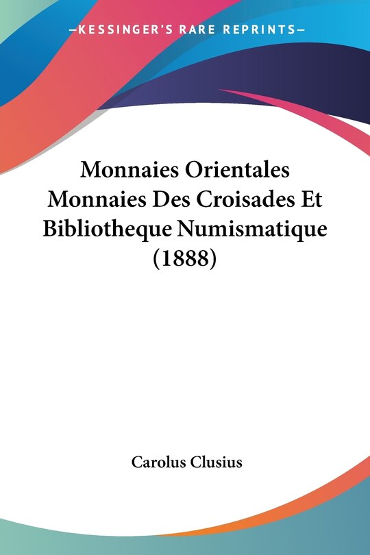 Front cover_Monnaies Orientales Monnaies Des Croisades Et Bibliotheque Numismatique (1888)