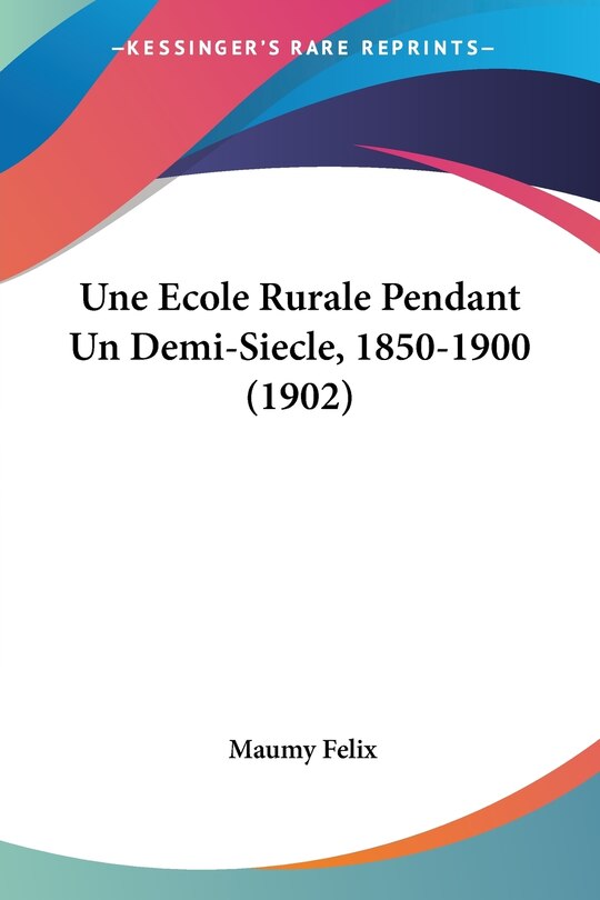 Front cover_Une Ecole Rurale Pendant Un Demi-Siecle, 1850-1900 (1902)