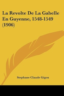 Couverture_La Revolte De La Gabelle En Guyenne, 1548-1549 (1906)