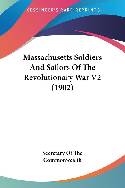 Front cover_Massachusetts Soldiers And Sailors Of The Revolutionary War V2 (1902)