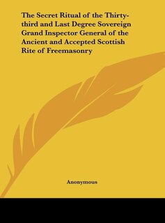 Couverture_The Secret Ritual of the Thirty-third and Last Degree Sovereign Grand Inspector General of the Ancient and Accepted Scottish Rite of Freemasonry
