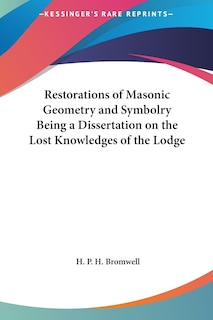Couverture_Restorations of Masonic Geometry and Symbolry Being a Dissertation on the Lost Knowledges of the Lodge