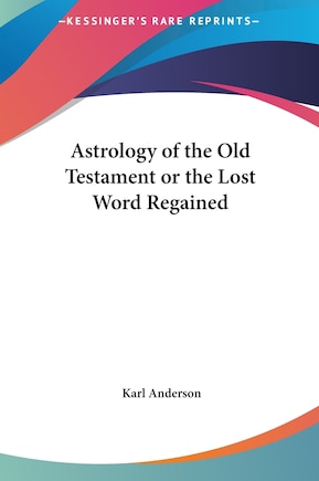 Astrology of the Old Testament or the Lost Word Regained