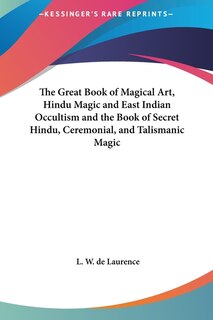 Couverture_The Great Book of Magical Art, Hindu Magic and East Indian Occultism and the Book of Secret Hindu, Ceremonial, and Talismanic Magic