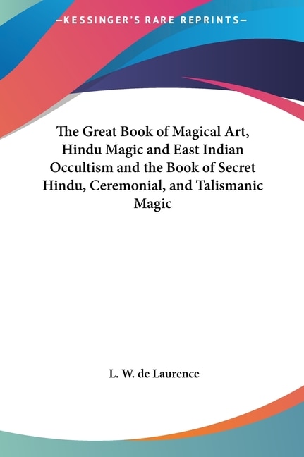 Couverture_The Great Book of Magical Art, Hindu Magic and East Indian Occultism and the Book of Secret Hindu, Ceremonial, and Talismanic Magic