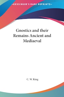 Couverture_Gnostics and their Remains Ancient and Mediaeval