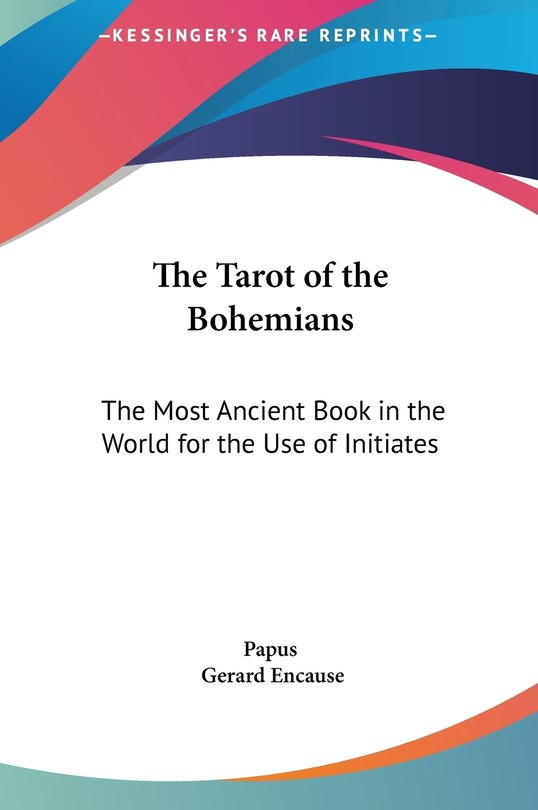 The Tarot of the Bohemians: The Most Ancient Book in the World for the Use of Initiates