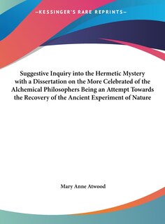 Couverture_Suggestive Inquiry Into The Hermetic Mystery With A Dissertation On The More Celebrated Of The Alchemical Philosophers Being An Attempt Towards The Recovery Of The Ancient Experiment Of Nature
