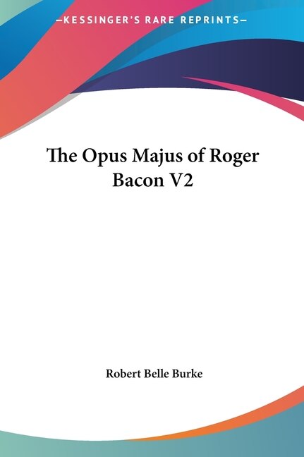 Front cover_The Opus Majus of Roger Bacon V2