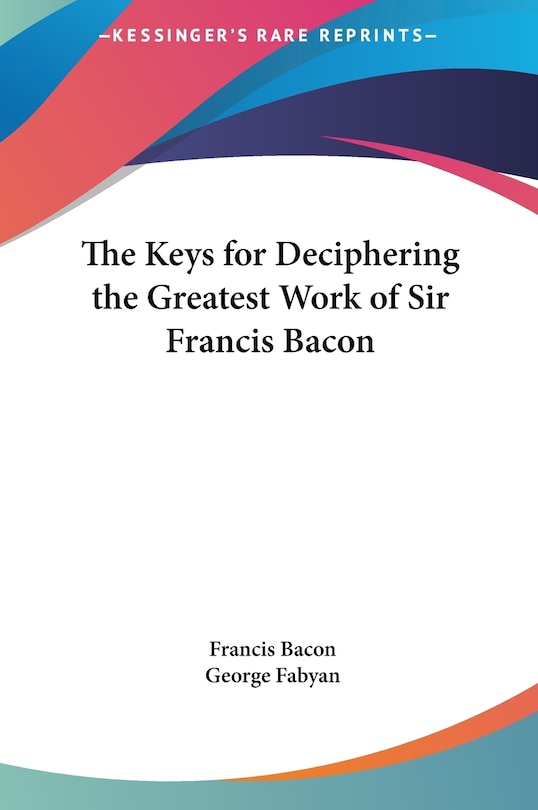 Front cover_The Keys for Deciphering the Greatest Work of Sir Francis Bacon