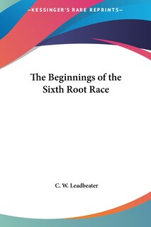 Couverture_The Beginnings of the Sixth Root Race