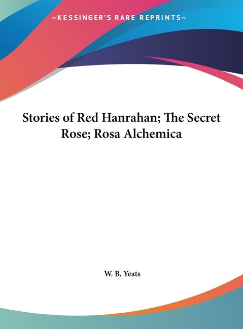 Stories of Red Hanrahan; The Secret Rose; Rosa Alchemica