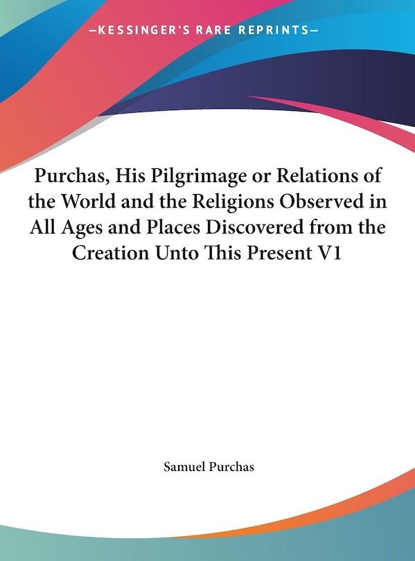 Front cover_Purchas, His Pilgrimage or Relations of the World and the Religions Observed in All Ages and Places Discovered from the Creation Unto This Present V1