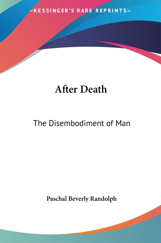 After Death: The Disembodiment of Man