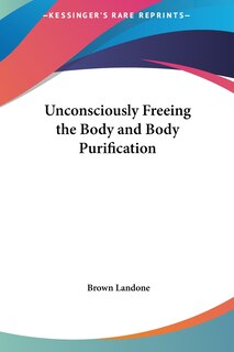 Front cover_Unconsciously Freeing the Body and Body Purification