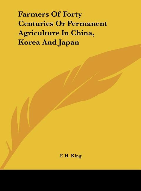 Front cover_Farmers Of Forty Centuries Or Permanent Agriculture In China, Korea And Japan