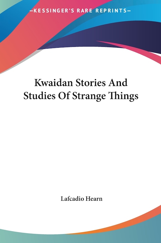 Front cover_Kwaidan Stories And Studies Of Strange Things