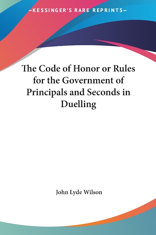 Couverture_The Code of Honor or Rules for the Government of Principals and Seconds in Duelling