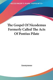 Front cover_The Gospel Of Nicodemus Formerly Called The Acts Of Pontius Pilate