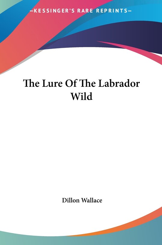 Front cover_The Lure Of The Labrador Wild