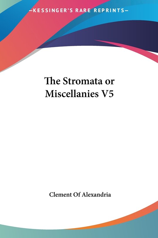 The Stromata or Miscellanies V5