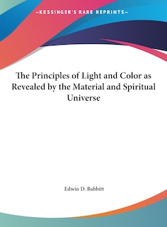 Couverture_The Principles of Light and Color as Revealed by the Material and Spiritual Universe