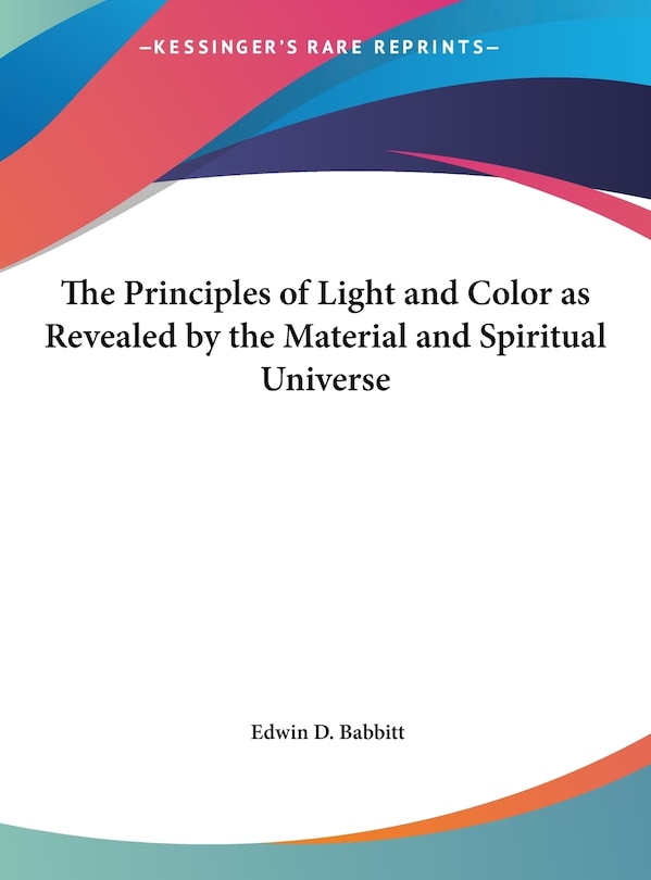 Couverture_The Principles of Light and Color as Revealed by the Material and Spiritual Universe