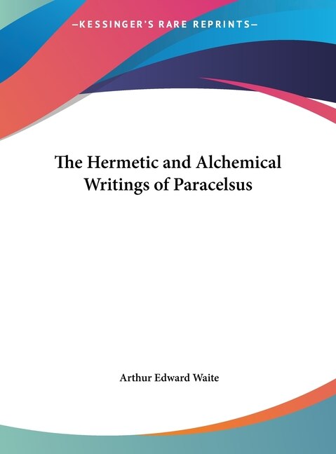Front cover_The Hermetic and Alchemical Writings of Paracelsus