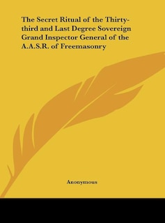 Couverture_The Secret Ritual of the Thirty-third and Last Degree Sovereign Grand Inspector General of the A.A.S.R. of Freemasonry