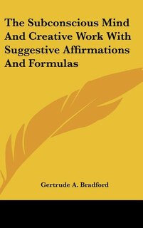 Couverture_The Subconscious Mind And Creative Work With Suggestive Affirmations And Formulas
