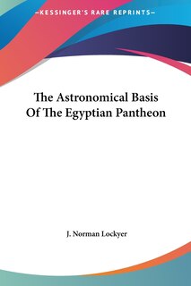 Front cover_The Astronomical Basis Of The Egyptian Pantheon