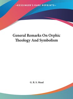 Couverture_General Remarks On Orphic Theology And Symbolism