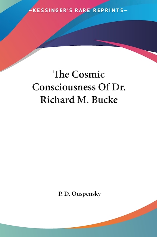 Front cover_The Cosmic Consciousness Of Dr. Richard M. Bucke