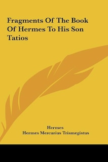 Front cover_Fragments Of The Book Of Hermes To His Son Tatios