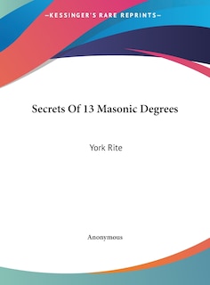 Front cover_Secrets Of 13 Masonic Degrees