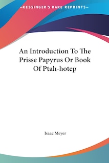 Couverture_An Introduction To The Prisse Papyrus Or Book Of Ptah-hotep