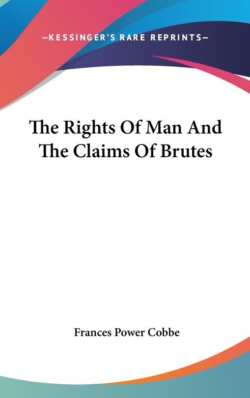 Front cover_The Rights Of Man And The Claims Of Brutes