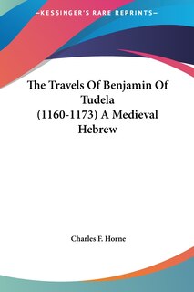 Front cover_The Travels Of Benjamin Of Tudela (1160-1173) A Medieval Hebrew