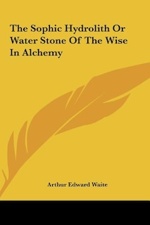 Couverture_The Sophic Hydrolith Or Water Stone Of The Wise In Alchemy