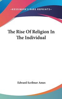 Front cover_The Rise Of Religion In The Individual