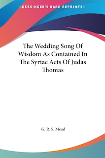 Front cover_The Wedding Song Of Wisdom As Contained In The Syriac Acts Of Judas Thomas