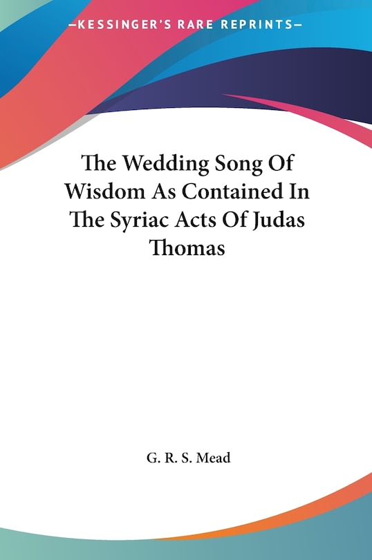 Front cover_The Wedding Song Of Wisdom As Contained In The Syriac Acts Of Judas Thomas