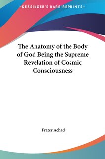 Front cover_The Anatomy of the Body of God Being the Supreme Revelation of Cosmic Consciousness