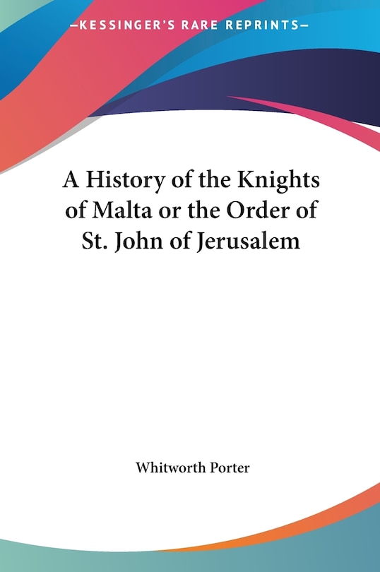 Front cover_A History of the Knights of Malta or the Order of St. John of Jerusalem