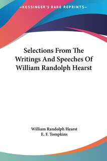 Couverture_Selections From The Writings And Speeches Of William Randolph Hearst