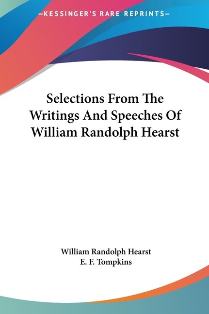 Couverture_Selections From The Writings And Speeches Of William Randolph Hearst