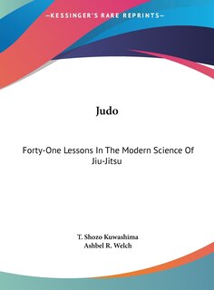 Judo: Forty-One Lessons In The Modern Science Of Jiu-Jitsu