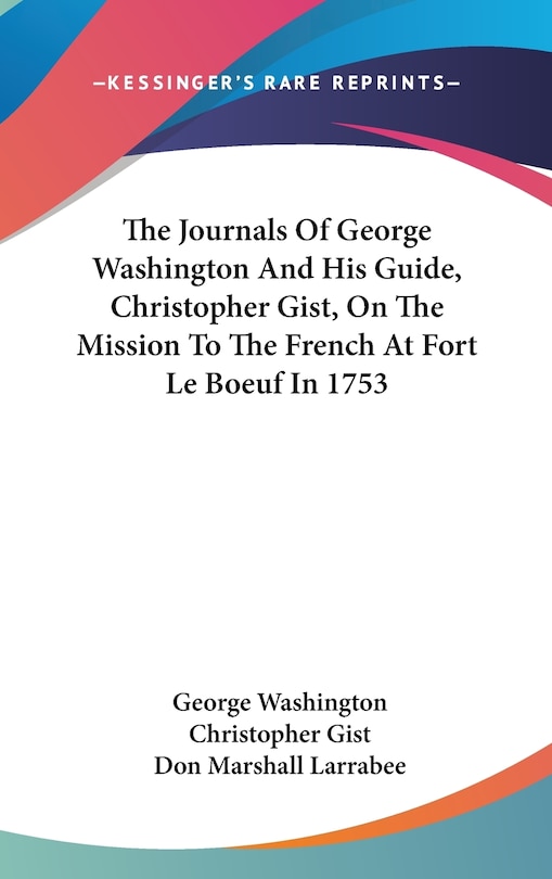 Couverture_The Journals Of George Washington And His Guide, Christopher Gist, On The Mission To The French At Fort Le Boeuf In 1753