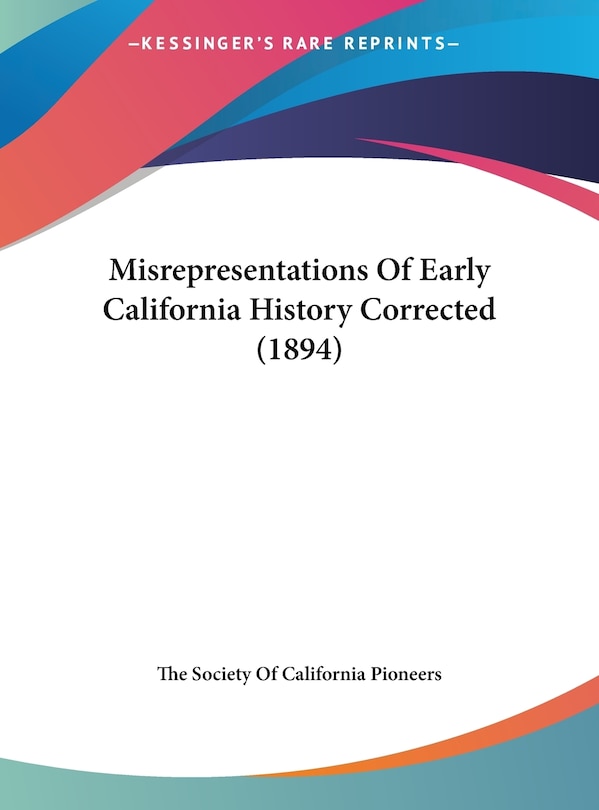 Couverture_Misrepresentations Of Early California History Corrected (1894)