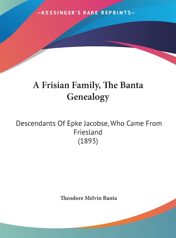 Front cover_A Frisian Family, The Banta Genealogy